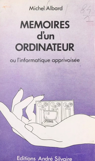 Mémoires d'un ordinateur - Michel Albard - FeniXX réédition numérique