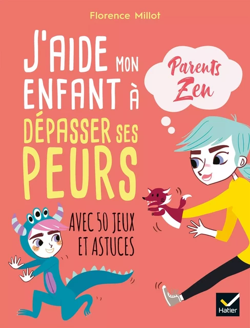 J'aide mon enfant à dépasser ses peurs - Florence Millot - Hatier Parents