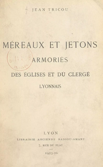 Méreaux et jetons armoriés des églises et du clergé lyonnais - Jean Tricou - FeniXX réédition numérique