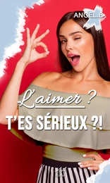 L'aimer ? T'es sérieux ?!