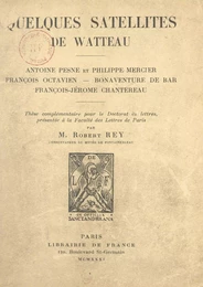 Quelques satellites de Watteau : Antoine Pesne et Philippe Mercier, François Octavien, Bonaventure de Bar, François-Jérôme Chantereau.