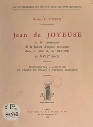 Jean de Joyeuse et la pénétration de la facture d'orgues parisienne, dans le Midi de la France, au XVIIe siècle