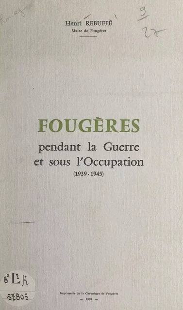 Fougères pendant la guerre et sous l'Occupation (1939-1945) - Henri Rebuffé - FeniXX réédition numérique