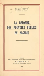 La réforme des pouvoirs publics en Algérie