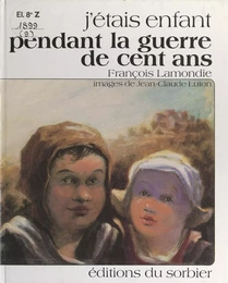 J'étais enfant pendant la guerre de Cent ans