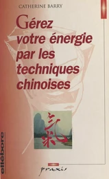 Gérez votre énergie par les techniques chinoises