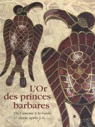 L'or des princes barbares : du Caucase à la Gaule, Ve siècle après J.-C.