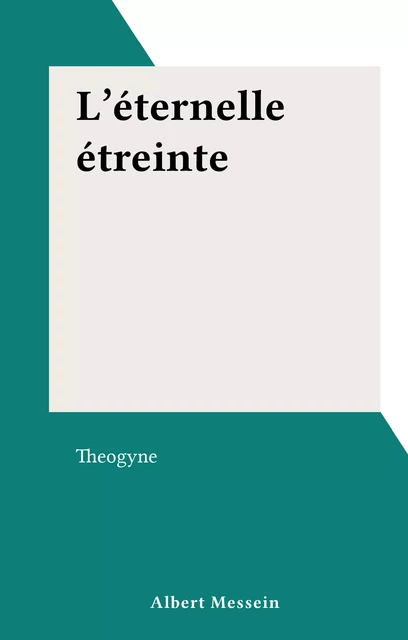 L'éternelle étreinte -  Theogyne - FeniXX réédition numérique