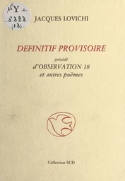 Définitif provisoire : précédé d'Observation 18 et autres poèmes