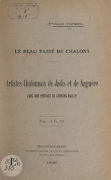 Le beau passé de Châlons : artistes châlonnais de jadis et de naguère