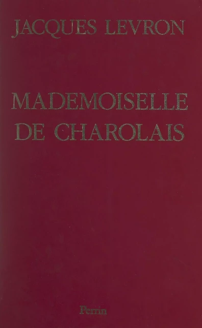 Mademoiselle de Charolais - Jacques Levron, Élisabeth Talandier - (Perrin) réédition numérique FeniXX