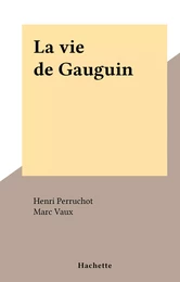 La vie de Gauguin