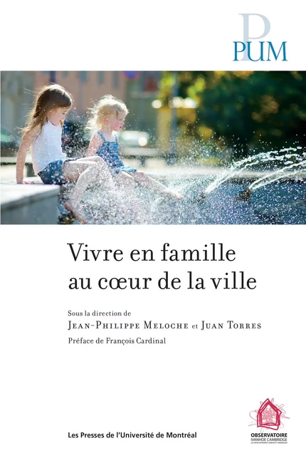 Vivre en famille au cœur de la ville - Jean-Philippe Meloche, Juan Torres - Presses de l'Université de Montréal