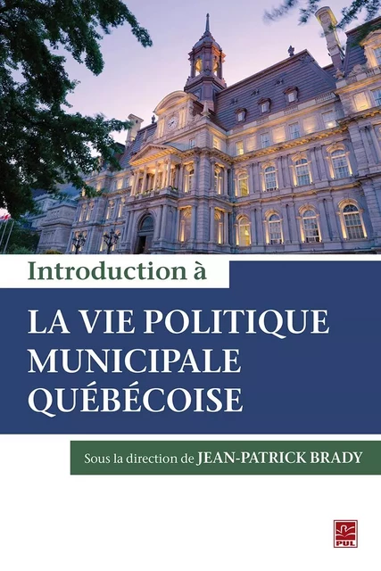 Introduction à la vie politique municipale québécoise - Jean-Patrick Brady, Collectif Collectif - Presses de l'Université Laval