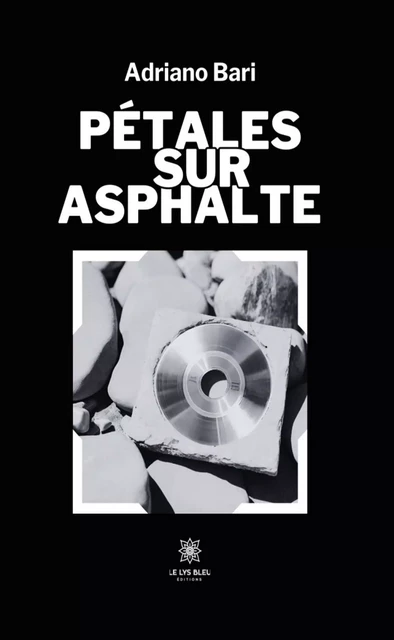 Pétales sur asphalte - Adriano Bari - Le Lys Bleu Éditions