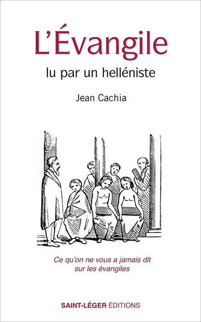 L'Évangile lu par un helléniste - Jean Cachia - Saint-Léger Editions