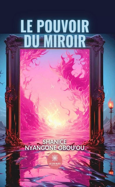 Le pouvoir du miroir - Shanice Nyangone Obou'ou - Le Lys Bleu Éditions