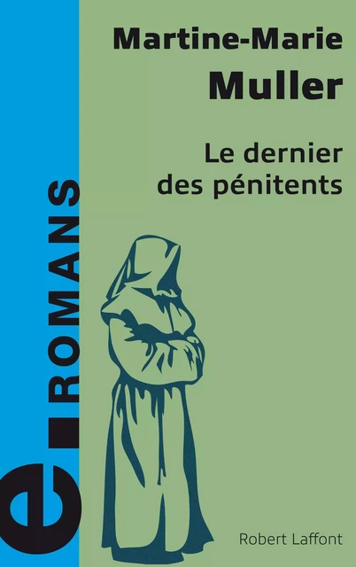 Le dernier des pénitents - e-romans - Martine Marie MULLER - Groupe Robert Laffont