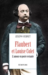 Flaubert et Louise Colet - L'amour en poste restante