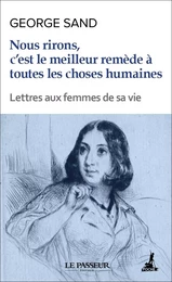 J'aime mes amis avec tendresse, avec engouement, avec aveuglement - Lettres aux femmes de sa vie