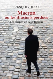 Macron ou les illusions perdues - Les larmes de Paul Ricœur