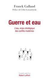 Guerre et eau - L'eau, enjeu stratégique des conflits modernes - L'Eau, enjeu stratégique des conflits modernes