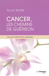 Cancer, les chemins de guérison - Tous les traitements expliqués