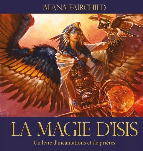 La magie d'Isis - Un livre d'incantations et de prières - Alana Fairchild - Tredaniel