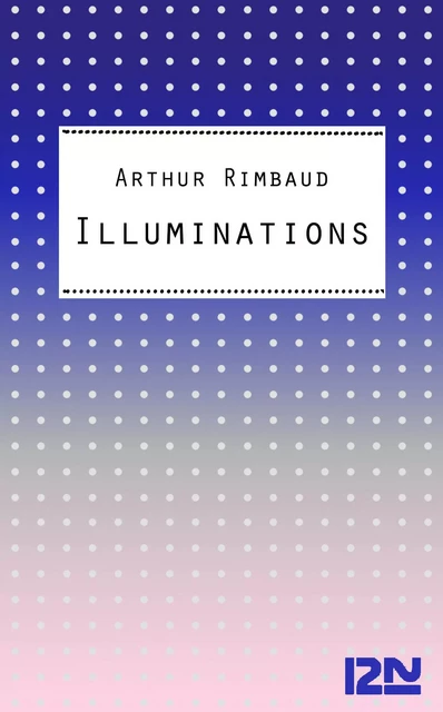 Les Illuminations - Arthur Rimbaud - Univers Poche