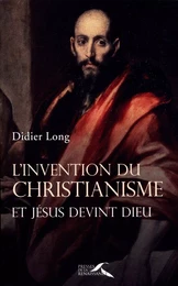 L'INVENTION DU CHRISTIANISME - ET JESUS DEVINT DIEU