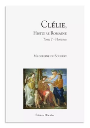 Clélie, histoire romaine - Tome 7 - Hortense