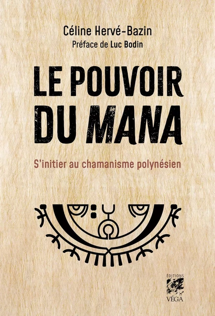 Le pouvoir du Mana - S'initier au chamanisme polynésien - Céline Hervé-Bazin - Tredaniel