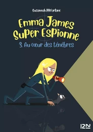 Emma James super espionne - tome 3 Au coeur des ténèbres