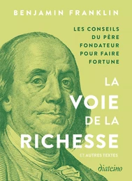 La Voie de la richesse et autres textes - Conseils du père fondateur pour faire fortune