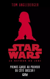 Star Wars Le retour du Jedi - épisode VI Prends garde au pouvoir du Côté obscur !