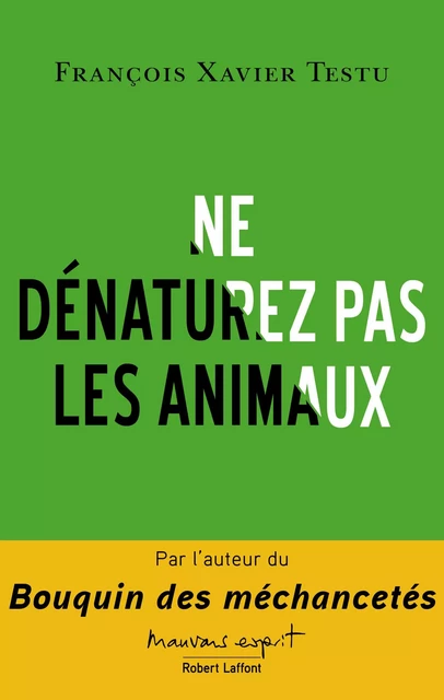 Ne dénaturez pas les animaux - François Xavier Testu - Groupe Robert Laffont