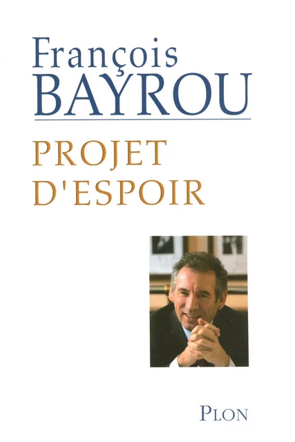 Projet d'espoir - François Bayrou - Place des éditeurs