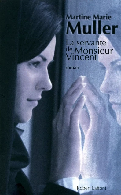 La Servante de Monsieur Vincent - Martine Marie MULLER - Groupe Robert Laffont