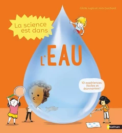 La science est dans l'eau - 10 expériences faciles à faire à la maison - Dès 4 ans