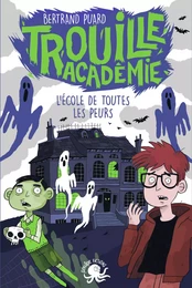 Trouille Académie - L'École de toutes les peurs - Tome 1