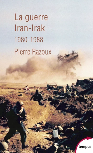 La guerre Iran-Irak 1980-1988 - Pierre Razoux - Place des éditeurs