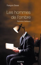 Les hommes de l'ombre - Portraits d'éditeurs