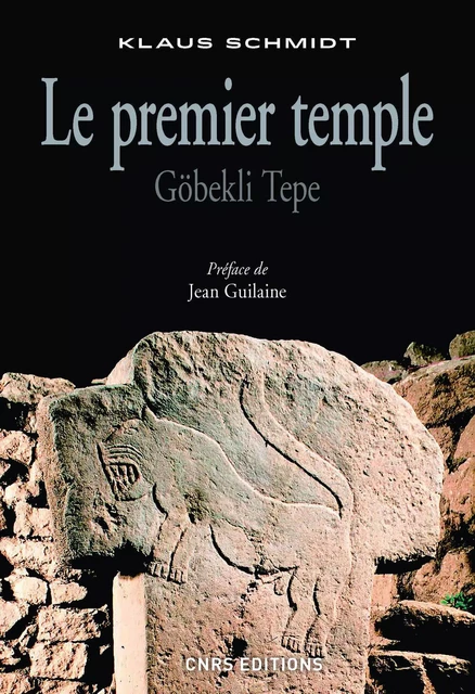 Le Premier temple. Göbekli tepe - Klaus Schmidt - CNRS editions