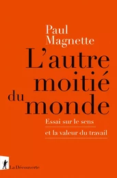 L'autre moitié du monde - Essai sur le sens et la valeur du travail