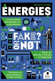 Energies, Fake or not ? Construire notre avenir et décarboner notre énergie sans fake news : transition énergétique, énergies fossiles, énergies renouvelables, électricité verte, nucléaire