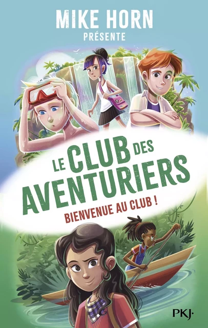 Mike Horn - Le club des aventuriers - Tome 1 Bienvenue au club ! - Bertrand Puard - Univers Poche