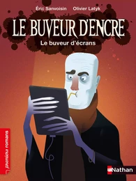 Le Buveur d'encre - le buveur d'écrans - dès 7 ans