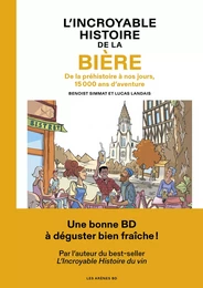 L'Incroyable histoire de la bière - De la préhistoire à nos jours, 15 000 ans d'aventure