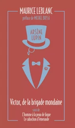 Arsène Lupin, Victor, de la brigade mondaine - suivi de L'Homme à la peau de bique et Le Cabochon d'émeraude