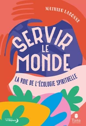 Servir le monde - La voie de l'écologie spirituelle